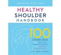 Healthy Shoulder Handbook: Second Edition: 100 Exercises for Treating Common Injuries and Ending Chronic Pain