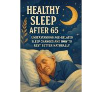 Healthy Sleep After 65: Understanding Age-Related Sleep Changes and How to Rest Better Naturally