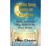 Healthy Sleep Habits for Newborns: The Essential Baby Sleep Guide for the First 6 Months (Sleeping series)