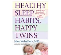 Healthy Sleep Habits, Happy Twins: A Step-by-Step Program for Sleep-Training Your Multiples