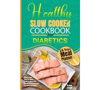 Healthy Slow Cooker Cookbook for Diabetics: Explore New Easy-to-Follow Cooking Ideas with Mouthwatering Images for Balanced Meals