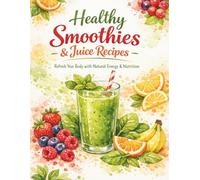 Healthy Smoothies & Juice Recipes: 30 Easy Recipes for Energy, Balance & Everyday Wellness