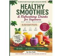 Healthy Smoothies & Refreshing Drinks for Beginners: Fresh - Natural- Quick to prepare