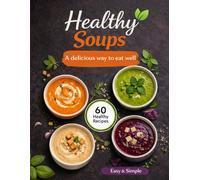 Healthy Soup Recipes: 60 Nutritious, Creamy & Simple Soup Recipes for Everyday Meals