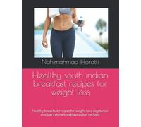 Healthy south indian breakfast recipes for weight loss: Healthy breakfast recipes for weight loss vegetarian and low calorie breakfast indian recipes.