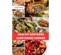 HEALTHY SOUTHERN SLOW DISHES COOKER: Mouthwatering Comfort Recipes Health Delicious Savory Favorite Cookbook With Simple Irresistible Weeknight Diet Dishes