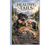 Healthy Tails: A Guide to Nourishing Your Loyal Companion for Better Health and Longevity