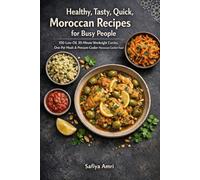Healthy, Tasty, Quick, Moroccan Recipes for Busy People: 100 Low-Oil, 30-Minute Weeknight Curries, One-Pot Meals & Pressure-Cooker Moroccan Comfort Food