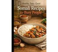 Healthy, Tasty, Quick, Somali Recipes for Busy People: 100 Low-Oil, 30-Minute Weeknight Curries, One-Pot Meals & Pressure-Cooker Somali Comfort Food