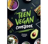 Healthy Teen Cookbook age 12-16 Vegan: 70 Easy Plant-Based Recipes: A Beginner's Guide to Vegan Cooking with Simple Ingredients
