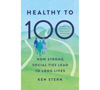 Healthy to 100: How Strong Social Ties Lead to Long Lives