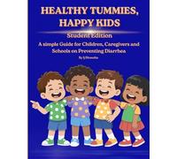 Healthy Tummies, Happy Kids: A Simple Guide for Children, Caregivers, and Schools on Preventing Diarrhea