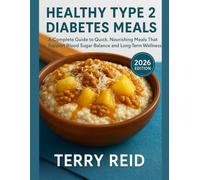 Healthy Type 2 Diabetes meals: A Complete Guide to Quick, Nourishing Meals That Support Blood Sugar Balance and Long-Term Wellness