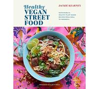 Healthy Vegan Street Food: Sustainable & healthy plant-based recipes from India to Indonesia