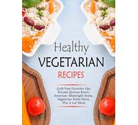 Healthy Vegetarian Recipes: Guiltless Favorites Like Teriyaki Quinoa Bowls, American Weeknight Strata, Vegetarian Fajita Fiesta, Plus A Lot More