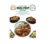Healthy weekly meal prep made simple: 100 Fast Recipes Ready in 20-30 Minutes, with a 120-Day Plan, Smart Grocery Lists, and Time-Saving Systems for Busy Lifestyle