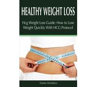 Healthy Weight Loss: HCG Weight Loss Guide: How to Lose Weight Quickly With HCG Protocol: Volume 100