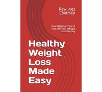Healthy Weight Loss Made Easy: Foundational Tips to Kick Off Your Weight Loss Journey