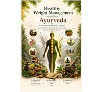Healthy Weight Management with Ayurveda: A Panchakarma Physician’s Guide to Ayurvedic Nutrition, Digestion, Lifestyle Changes, Yoga and Sustainable Wellness