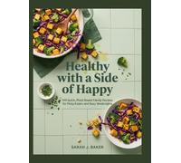 Healthy with a side of Happy: 100 Quick, Plant-Based Family Recipes for Picky Eaters and Busy Weeknights