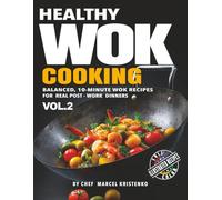 Healthy Wok Cooking, Volume 2: Balanced, 10-Minute Wok Recipes for Real Post-Work Dinners (The Wok Method Series)