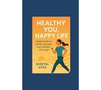 Healthy You, Happy You: Simple habits to feel fit, energetic and confident at any age.