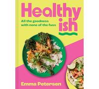 Healthyish: The INSTANT SUNDAY TIMES BESTSELLER: The viral cookbook featuring TikTok and Instagram easy high-protein and quick one-pot recipes