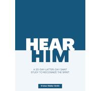 Hear Him: A 30-Day Latter-day Saint Study to Recognize the Spirit