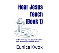 Hear Jesus Teach (Book 1): A Bible Study on Jesus' Parables and Miracles: Leader's Notes (Hear Jesus Teach in Parables and Miracles)