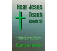 Hear Jesus Teach (Book 2): A Bible Study on Jesus' Parables and Miracles: a Study Guide (Hear Jesus Teach in Parables and Miracles)