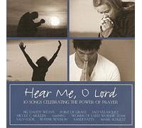 Hear Me, O Lord - 10 Songs Celebrating The Power Of Prayer