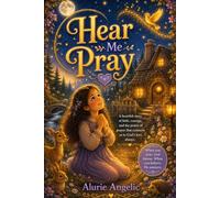 Hear Me Pray: A Christian Children’s Story About Prayer and God’s Love