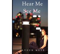 Hear Me See Me: A Journey of Self-Discovery, Resilience, and Empowerment