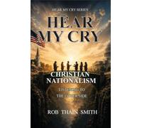 Hear My Cry - Christian Nationalism: Listening to the Other Side: Listening to the Other Side
