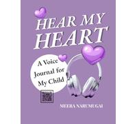 HEAR MY HEART : A VOICE JOURNAL FOR MY CHILD: Preserve Your Voice for Your Child to Hear Years From Now (Ages 5-18)