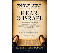 HEAR, O ISRAEL: A Journey Into the Heart of God Through the Ancient Words of the Shema