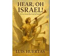 Hear, Oh Israel!: A Cry from the God of Israel
