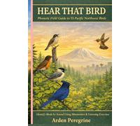 Hear That Bird: Identify Bird Calls by Ear with Phonetic Mnemonics, Habitat Clues, Voice Maps, and Field Exercises-A Beginner-Friendly Guide to Bird Songs and Sound-Based Birding