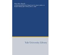 Hear the church :: a sermon preached in the Chapel royal, St. James' palace, on the first Sunday after Trinity, June 17, 1838