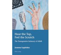 Hear the Tap, Feel the Scratch: The Transgressive Intimacy of ASMR: 51 (European Connections: Studies in Comparative Literature, Intermediality and Aesthetics)