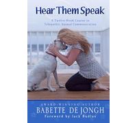 Hear Them Speak: A Twelve-Week Course in Telepathic Animal Communication