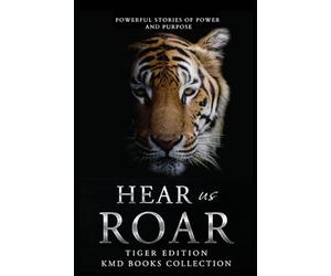 Hear Us Roar Tiger: Tiger Edition: Powerful Stories of Passion and Purpose: 3