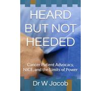HEARD BUT NOT HEEDED: Cancer Patient Advocacy, NICE, and the Limits of Power