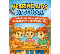 Hearing Aids at School Coloring Book for Kids: An Inclusive Coloring Book About Friends, Play, and Everyday School Life (Colorful Hearing Aid Kids Series)
