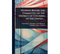 Hearing Before the Committee on the District of Columbia of the United ...