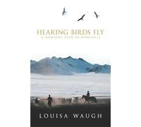 Hearing Birds Fly: A Year in a Mongolian Village [Idioma Inglés]