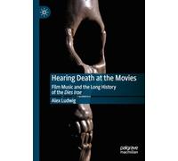 Hearing Death at the Movies: Film Music and the Long History of the Dies Irae
