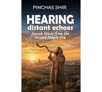 Hearing Distant Echoes: Jewish Voices from the Second Temple Era (Biblical background, context, and culture)