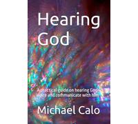 Hearing God: A practical guide on hearing God's voice and communicate with him