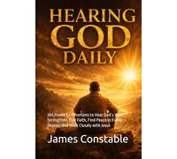Hearing God Daily: 365 Powerful Devotions to Hear God’s Voice, Strengthen Your Faith, Find Peace in Every Season, and Walk Closely with Jesus